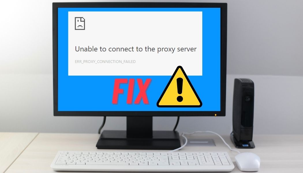 How to fix unable to connect to a proxy server